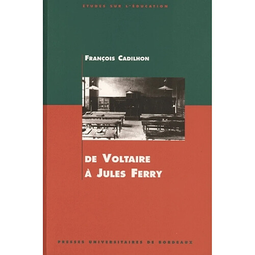 De Voltaire à Jules Ferry : l'enseignement secondaire en Aquitaine aux XVIIIe et XIXe siècles · Occasion