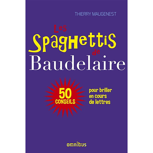 Les spaghettis de Baudelaire ou 50 conseils pour briller en cours de lettres · Occasion