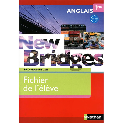 New bridges anglais 1res, B1-B2 : fichier de l'élève : programme 2011