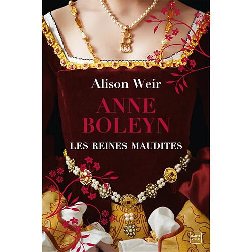 Les reines maudites. Vol. 2. Anne Boleyn : l'obsession d'un roi