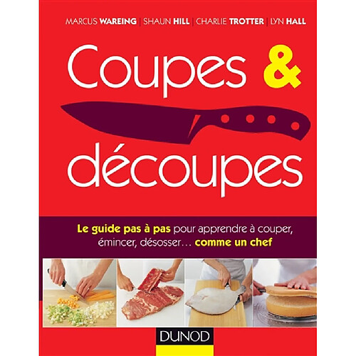 Coupes & découpes : le guide pas à pas pour apprendre à couper, émincer, désosser... comme un chef · Occasion