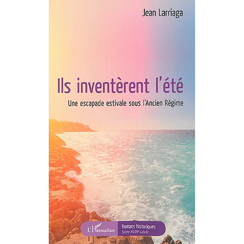 Ils inventèrent l'été : une escapade estivale sous l'Ancien Régime · Occasion