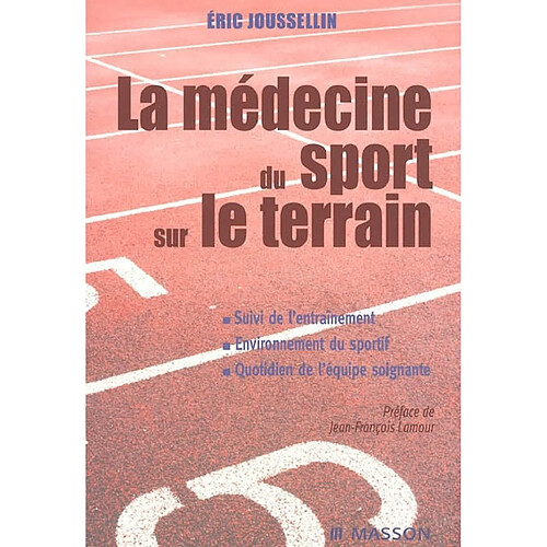 La médecine du sport sur le terrain : suivi de l'entraînement, environnement du sportif, quotidien de l'équipe soignante · Occasion