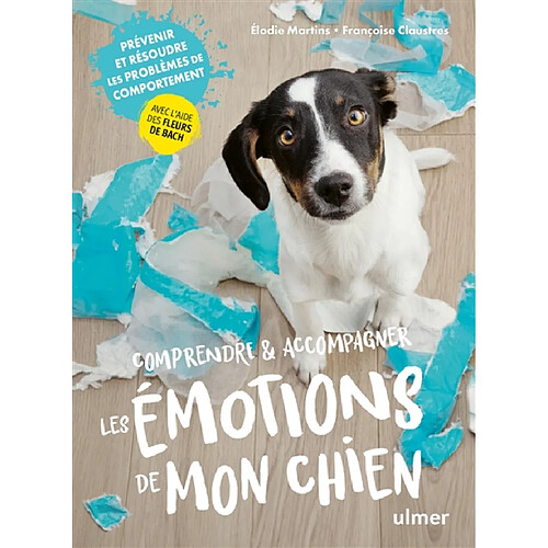 Comprendre & accompagner les émotions de mon chien : prévenir et résoudre les problèmes de comportement avec l'aide des fleurs de Bach · Occasion