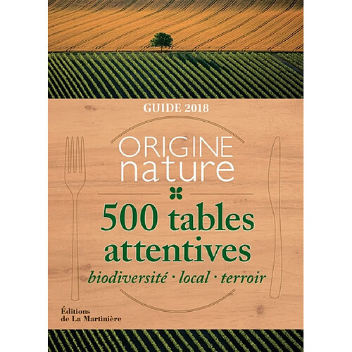 Origine nature, 500 tables attentives : biodiversité, local, terroir : guide 2018 · Occasion