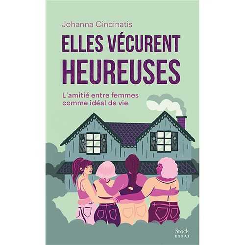 Elles vécurent heureuses : l'amitié entre femmes comme idéal de vie