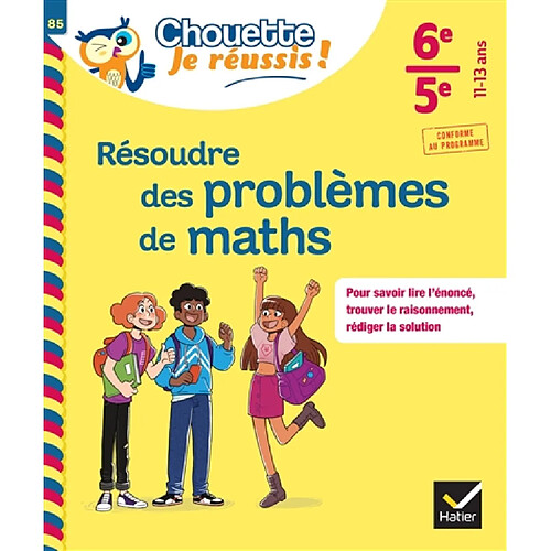 Résoudre des problèmes de maths 6e, 5e, 11-13 ans : pour savoir lire l'énoncé, trouver le raisonnement, rédiger la solution : conforme au programme