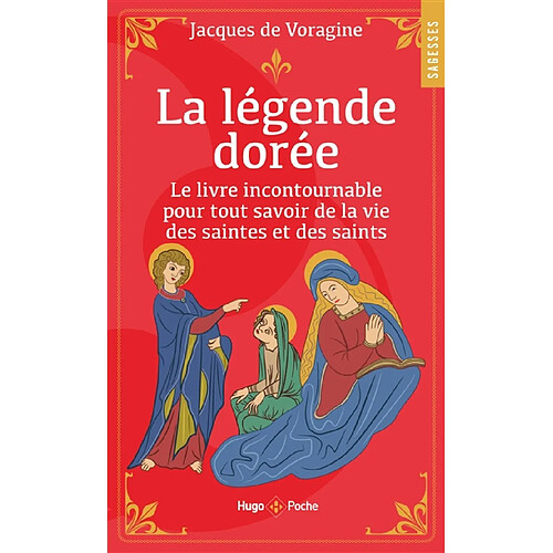 La légende dorée : le livre incontournable pour tout savoir de la vie des saintes et des saints