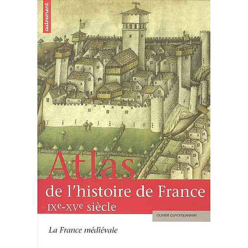 Atlas de l'histoire de France. Vol. 1. La France médiévale : IX-XVe siècle · Occasion