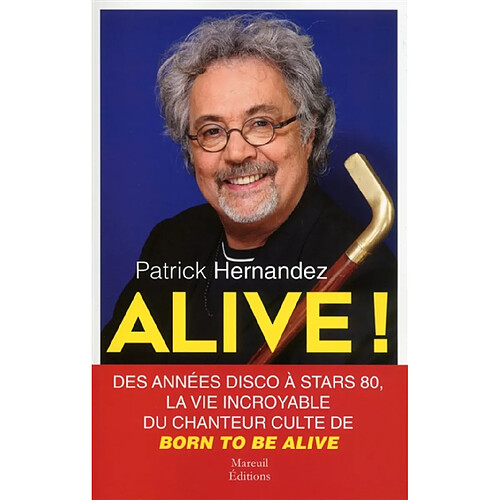 Alive ! : des années disco à Stars 80, la vie incroyable du chanteur culte de Born to be alive · Occasion