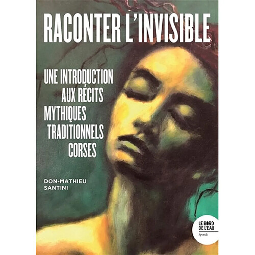 Raconter l'invisible : une introduction aux récits mythiques traditionnels corses · Occasion