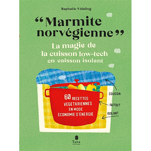 Marmite norvégienne : la magie de la cuisson low-tech en caisson isolant : 60 recettes végétariennes en mode économie d'énergie