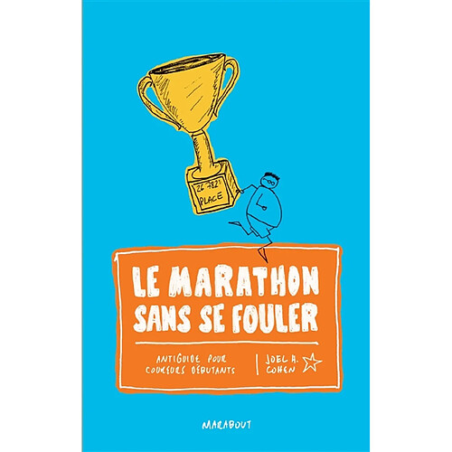 Le marathon sans se fouler : antiguide pour coureurs débutants