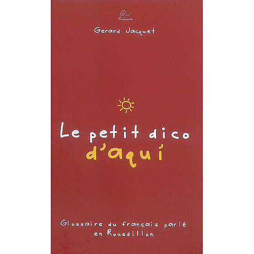 Le petit dico d'aqui : glossaire du français parlé en Roussillon · Occasion