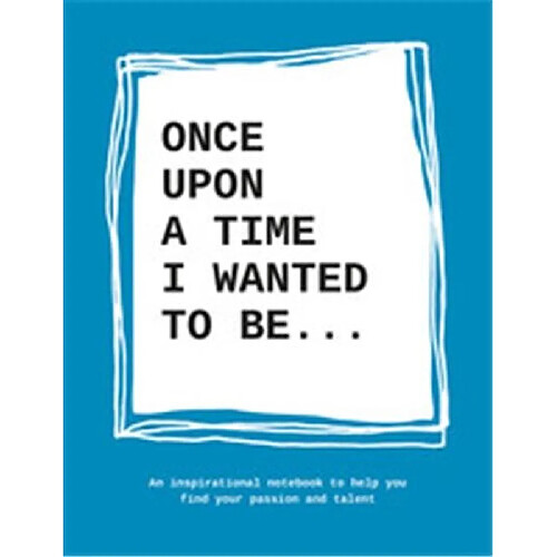 Once upon a time I wanted to be : An inspirational notebook to help you find your passion and talent · Occasion