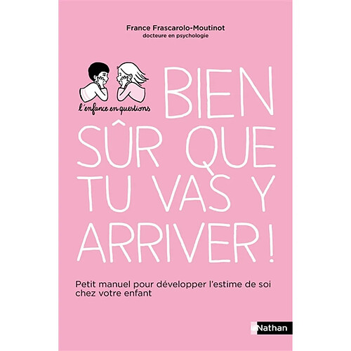 Bien sûr que tu vas y arriver ! : petit manuel pour développer l'estime de soi chez votre enfant · Occasion