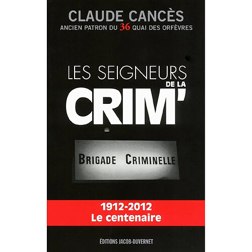 Les seigneurs de la Crim' : Brigade criminelle : 1912-2012, le centenaire · Occasion