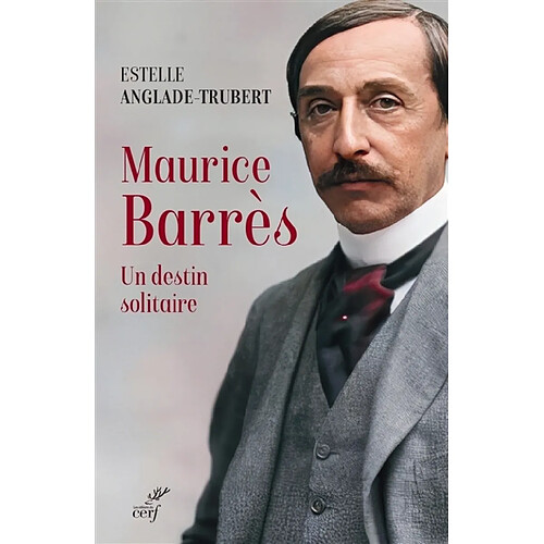 Maurice Barrès : un destin solitaire