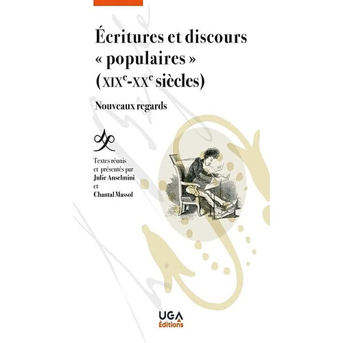 Ecritures et discours populaires (XIXe-XXe siècles) : nouveaux regards