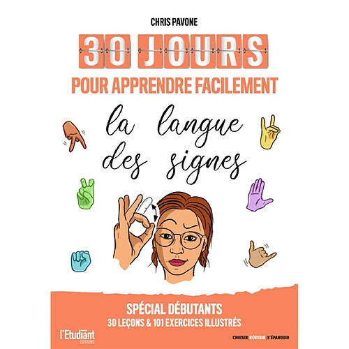 30 jours pour apprendre facilement la langue des signes : spécial débutants, 30 leçons & 101 exercices illustrés