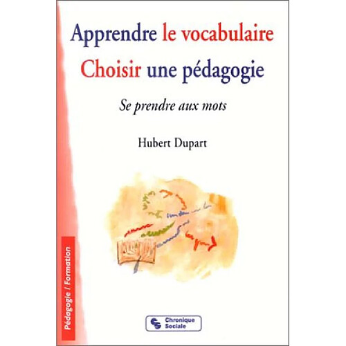 Apprendre le vocabulaire : choisir une pédagogie, se prendre aux mots · Occasion