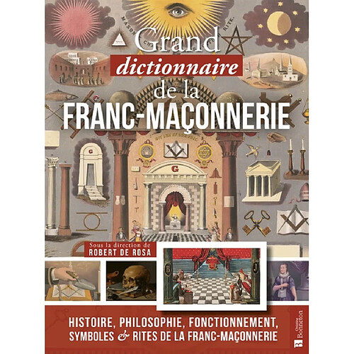 Grand dictionnaire (impertinent mais sérieux) de la franc-maçonnerie : histoire, philosophie, fonctionnement, symboles & rites de la franc-maçonnerie