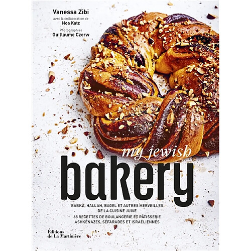 My Jewish bakery : babka, hallah, bagel et autres merveilles de la cuisine juive : 65 recettes de boulangerie et pâtisserie ashkénazes, séfarades et israéliennes