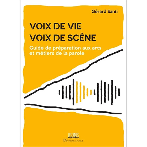 Voix de vie, voix de scène : guide de préparation aux arts et métiers de la parole