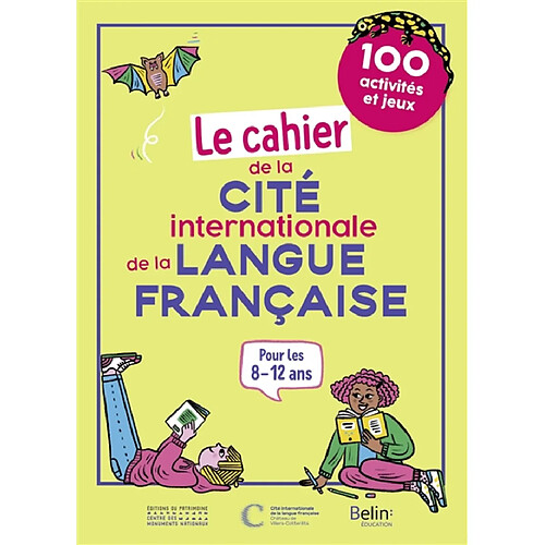 Le cahier de la Cité internationale de la langue française : 100 activités et jeux : pour les 8-12 ans