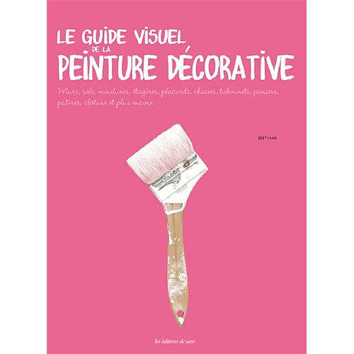 Le guide visuel de la peinture décorative : murs, sols, moulures, étagères, placards, chaises, tabourets, paniers, patères, clôture et plus encore · Occasion