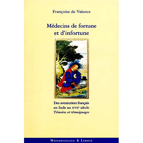 Médecins de fortune et d'infortune : des aventuriers français en Inde au XVIIe siècle · Occasion