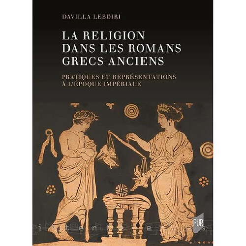 La religion dans les romans grecs anciens : pratiques et représentations à l'époque impériale