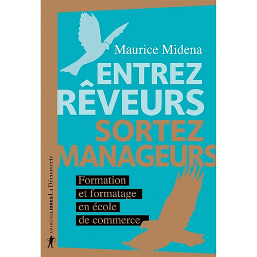 Entrez rêveurs, sortez manageurs : formation et formatage en école de commerce · Occasion