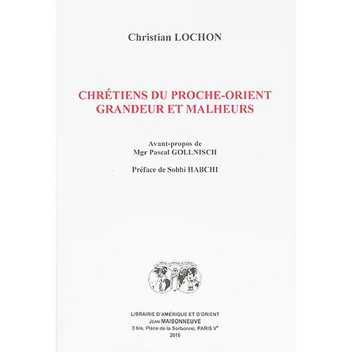 Chrétiens du Proche-Orient : grandeur et malheurs · Occasion