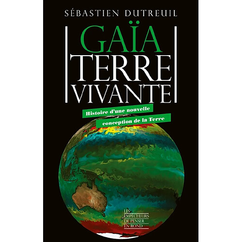 Gaïa, Terre vivante : histoire d'une nouvelle conception de la Terre