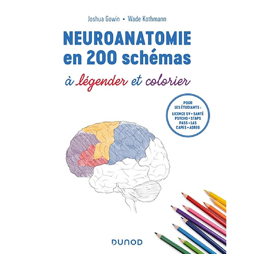 Neuroanatomie en 200 schémas : à légender et colorier : pour les étudiants, licence SV, santé, psycho, Staps, Pass, Las, Capes, Agreg