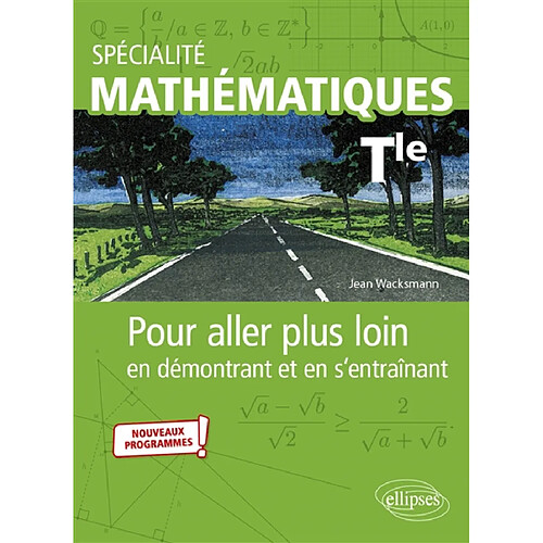 Spécialité mathématiques terminale : pour aller plus loin en démontrant et en s'entraînant : nouveaux programmes · Occasion