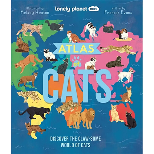 Atlas of cats : discover the claw-some wolrd of cats