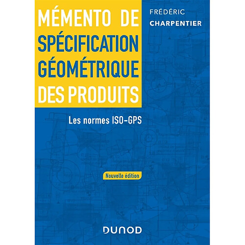 Mémento de spécification géométrique des produits : les normes ISO-GPS