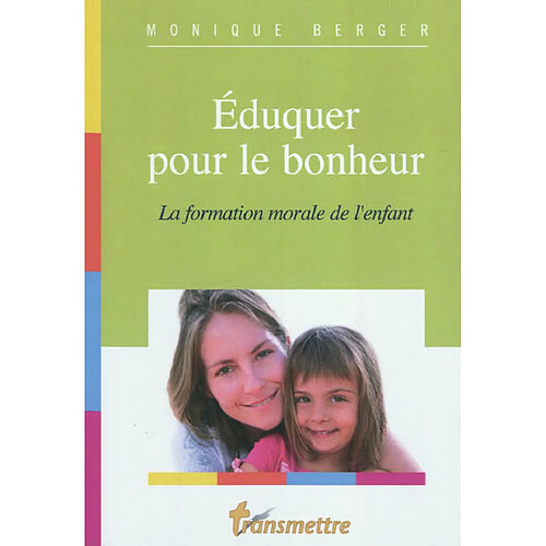 Eduquer pour le bonheur : la formation morale de l'enfant · Occasion