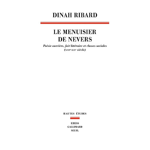 Le menuisier de Nevers : poésie ouvrière, fait littéraire et classes sociales, XVIIe-XIXe siècle