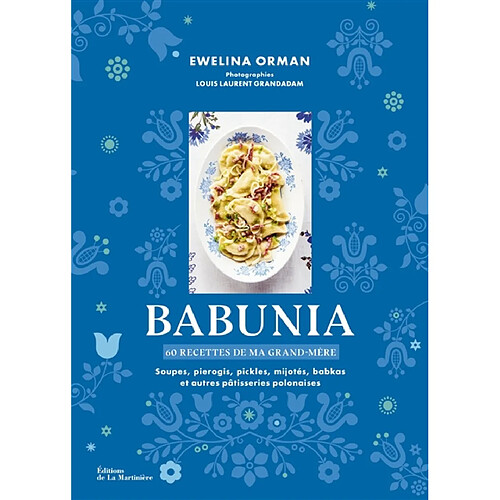 Babunia : 60 recettes de ma grand-mère : soupes, pierogis, pickles, mijotés, babkas et autres pâtisseries polonaises · Occasion