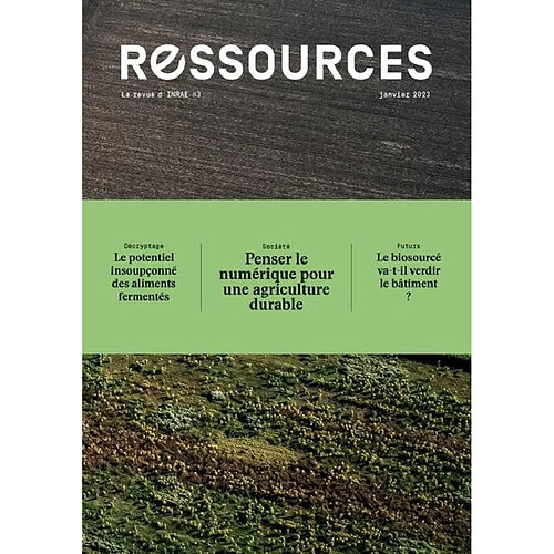 Ressources, n° 3. Penser le numérique pour une agriculture durable. Le potentiel insoupçonné des aliments fermentés. Le biosourcé va-t-il verdir le bâtiment ? · Occasion