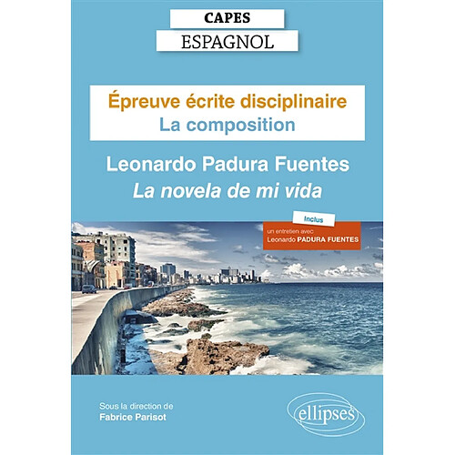 Capes espagnol, épreuve écrite disciplinaire, la composition : Leonardo Padura Fuentes, La novela de mi vida · Occasion