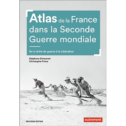 Atlas de la France dans la Seconde Guerre mondiale : de la drôle de guerre à la Libération