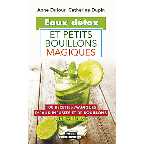 Eaux détox et petits bouillons magiques : 100 recettes magiques d'eaux infusées et de bouillons 100 % détox · Occasion