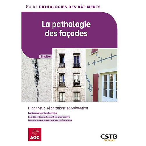 La pathologie des façades : diagnostic, réparations et prévention : la fissuration des façades, les désordres affectant le gros oeuvre, les désordres affectant les revêtements