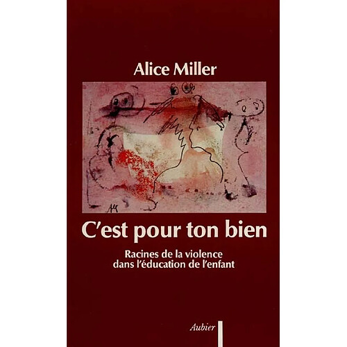 C'est pour ton bien : racines de la violence dans l'éducation de l'enfant · Occasion