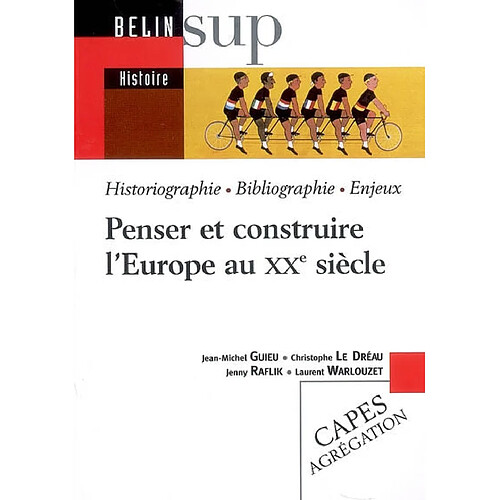 Penser et construire l'Europe au XXe siècle : historiographie, bibliographie, enjeux · Occasion