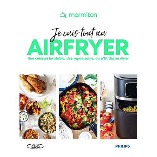 Je cuis tout au Airfryer : une cuisson inratable, des repas sains, du p'tit déj au dîner